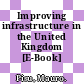 Improving infrastructure in the United Kingdom [E-Book] /