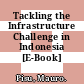 Tackling the Infrastructure Challenge in Indonesia [E-Book] /