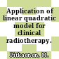 Application of linear quadratic model for clinical radiotherapy.