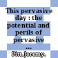 This pervasive day : the potential and perils of pervasive computing [E-Book] /