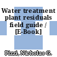 Water treatment plant residuals field guide / [E-Book]