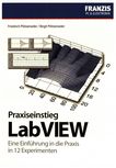 Praxiseinstieg LabVIEW : eine Einführung in die Praxis in 12 Experimenten /