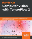 Hands-on computer vision with tensorflow 2 : leverage deep learning to create powerful image processing apps with tensorflow 2.0 and Keras [E-Book] /