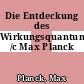 Die Entdeckung des Wirkungsquantums /c Max Planck