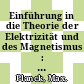 Einführung in die Theorie der Elektrizität und des Magnetismus : Zum Gebrauch bei Vorträgen sowie zum Selbstunterricht.