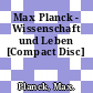 Max Planck - Wissenschaft und Leben [Compact Disc]
