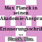 Max Planck in seinen Akademie-Ansprachen : Erinnerungsschrift der Deutschen Akademie der Wissenschaften zu Berlin.
