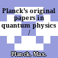 Planck's original papers in quantum physics /