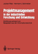 Projektmanagement in der industriellen Forschung und Entwicklung : Einführung anhand von Beispielen aus der Informationstechnik /