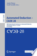 Automated Deduction - CADE 28 [E-Book] : 28th International Conference on Automated Deduction, Virtual Event, July 12-15, 2021, Proceedings /