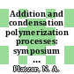Addition and condensation polymerization processes: symposium : Meeting of the American Chemical Society. 0155 : San-Francisco, CA, 01.04.68-05.04.68 /