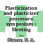 Plasticization and plasticizer processes: symposium : Meeting of the American Chemical Society. 0147 : Philadelphia, PA, 06.04.64-07.04.64 /