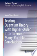 Testing Quantum Theory with Higher-Order Interference in Many-Particle Correlations [E-Book] /