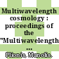 Multiwavelength cosmology : proceedings of the "Multiwavelength Cosmology" Conference, held on Mykonos Island, Greece, 17-20 June 2003 [E-Book] /
