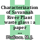 Characterization of Savannah River Plant waste glass : a paper proposed for presentation at the symposium waste management '85 Tucson, Arizona March 24 - 28, 1985 and for publication in the proceedings [E-Book] /