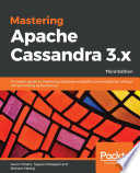 Mastering Apache Cassandra 3.x : an expert guide to improving database scalability and availability without compromising performance [E-Book] /