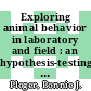 Exploring animal behavior in laboratory and field : an hypothesis-testing approach to the development, causation, function, and evolution of animal behavior [E-Book] /