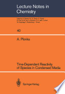 Time-Dependent Reactivity of Species in Condensed Media [E-Book] /