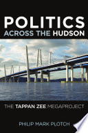 Politics across the Hudson : the Tappan Zee megaproject [E-Book] /