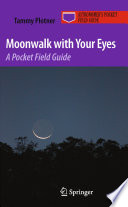 Moonwalk with Your Eyes [E-Book] : A Pocket Field Guide /