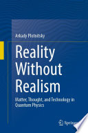 Reality Without Realism [E-Book] : Matter, Thought, and Technology in Quantum Physics /