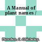 A Manual of plant names /