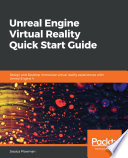 Unreal engine virtual reality quick start guide : design and develop immersive virtual reality experiences [E-Book] /