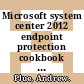 Microsoft system center 2012 endpoint protection cookbook : over 30 simple but incredibly effective recipes for installing and managing system center 2012 endpoint protection [E-Book] /