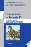 From Animals to Animats 13 [E-Book] : 13th International Conference on Simulation of Adaptive Behavior, SAB 2014, Castellón, Spain, July 22-25, 2014. Proceedings /