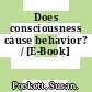 Does consciousness cause behavior? / [E-Book]
