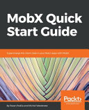 MobX quick start guide : supercharge the client state in your React apps with MobX [E-Book] /