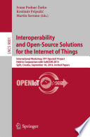 Interoperability and Open-Source Solutions for the Internet of Things [E-Book] : International Workshop, FP7 OpenIoT Project, Held in Conjunction with SoftCOM 2014, Split, Croatia, September 18, 2014, Invited Papers /