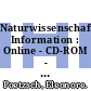 Naturwissenschaftlich-technische Information : Online - CD-ROM - Internet /