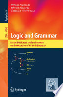 Logic and Grammar [E-Book] : Essays Dedicated to Alain Lecomte on the Occasion of His 60th Birthday /