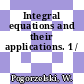 Integral equations and their applications. 1 /