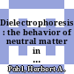 Dielectrophoresis : the behavior of neutral matter in nonuniform electric fields /