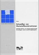 Schweissen von Werkstoffkombinationen : metallkundliche und fertigungstechnische Grundlagen sowie Ausführungsbeispiele /