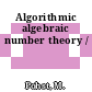 Algorithmic algebraic number theory /