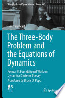 The Three-Body Problem and the Equations of Dynamics [E-Book] : Poincaré's Foundational Work on Dynamical Systems Theory /