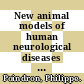 New animal models of human neurological diseases : [E-Book] essential reading for investigators in neuroscience research /