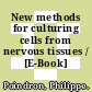 New methods for culturing cells from nervous tissues / [E-Book]