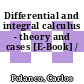 Differential and integral calculus - theory and cases [E-Book] /