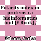 Polarity index in proteins : a bioinformatics tool [E-Book] /