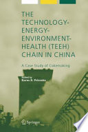 The Technology-Energy-Environment-Health (TEEH) Chain in China [E-Book] : A Case Study of Cokemaking /