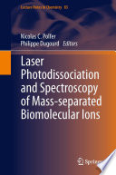 Laser Photodissociation and Spectroscopy of Mass-separated Biomolecular Ions [E-Book] /