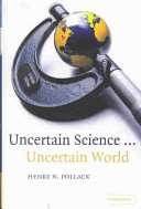 Uncertain science ... uncertain world /