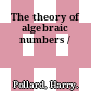 The theory of algebraic numbers /