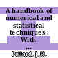 A handbook of numerical and statistical techniques : With examples mainly from the life sciences.