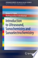 Introduction to Ultrasound, Sonochemistry and Sonoelectrochemistry [E-Book] /