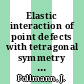 Elastic interaction of point defects with tetragonal symmetry in anisotropic, cubic crystals [E-Book] /
